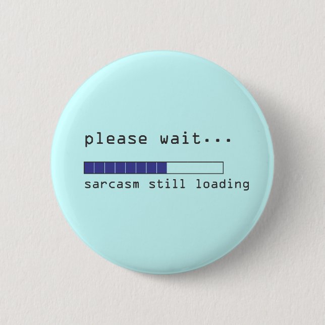 Please Wait Sarcasm Still Loading 6 Cm Round Badge (Front)
