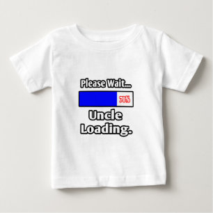 Please Wait...Uncle Loading Baby T-Shirt