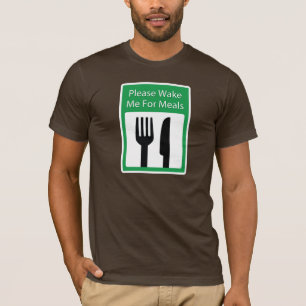 Please Wake Me For Meals T-Shirt