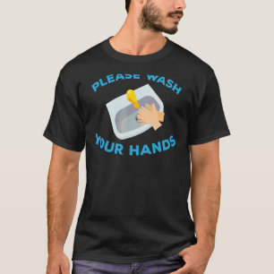 Please Wash Your Hands T-Shirt