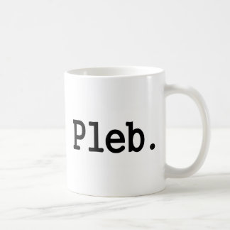 pleb.a member of a despised social class. coffee mug