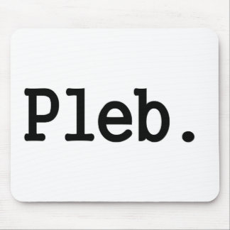pleb.a member of a despised social class. mouse mat