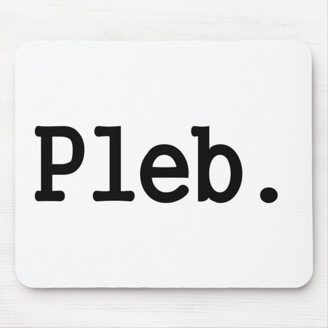 pleb.a member of a despised social class. mouse mat (Front)