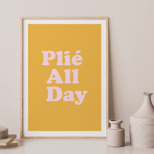 Plie All Day Fun Ballet Dancer Ballerina Saying Poster