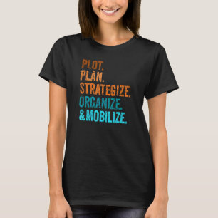 Plot, Plan, Strategise, Organise, and Mobilise-Pla T-Shirt