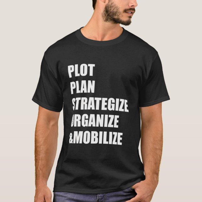 Plot Plan Strategize Organize Mobilize T-Shirt (Front)