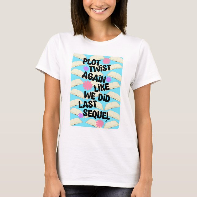 Plot Twist Again Cheeky Book Fun Saying T-Shirt (Front)