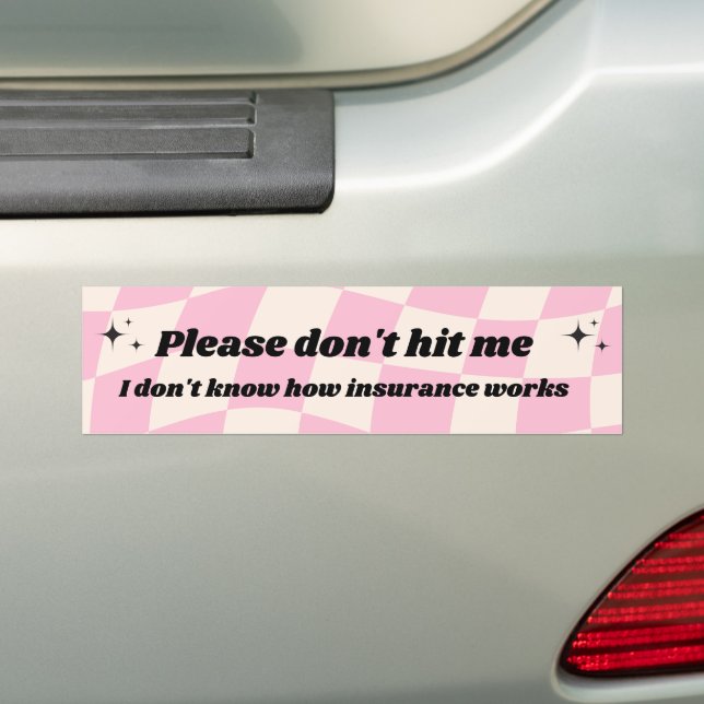 Pls don't hit me, I don't know how insurance works Bumper Sticker (On Car)