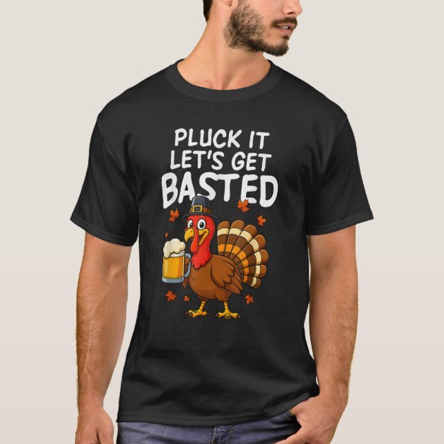 Pluck It Let s Get Basted Funny Thanksgiving Holid T-Shirt (Front)