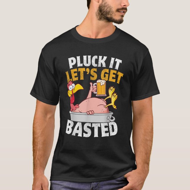 Pluck It Let s Get Basted Funny Thanksgiving  T-Shirt (Front)
