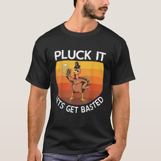 Pluck it Lets get Basted Turkey  T-Shirt (Front)