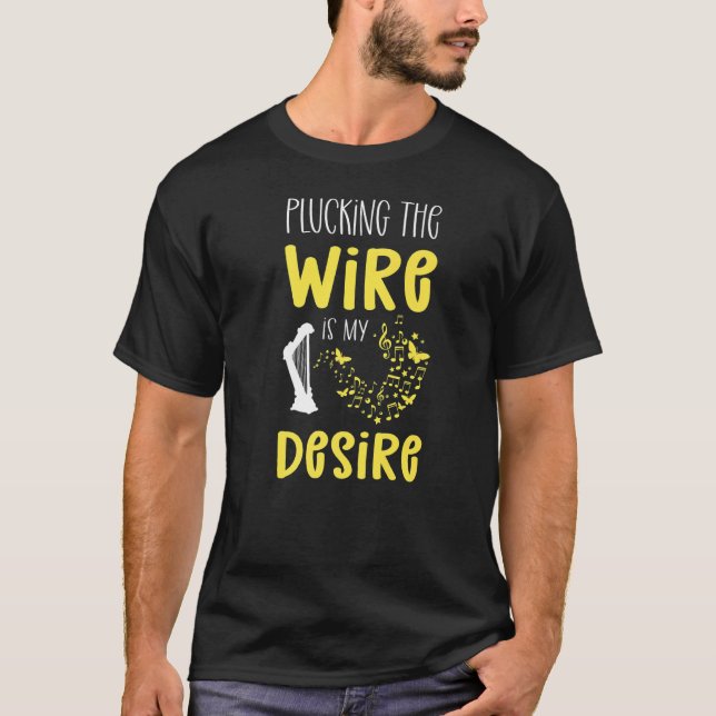 Plucking The Wire Is My Desire. Harpist. Harp Play T-Shirt (Front)