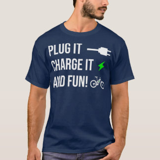 Plug it Charge it fun Design for EBike Cyclists T-Shirt