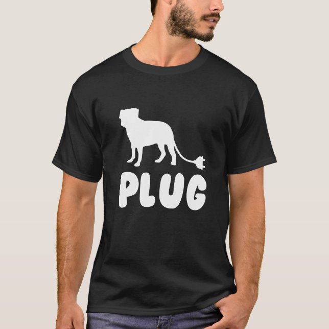 Plug Pug Quote Dog T-Shirt (Front)