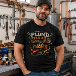 Plumb Hard Stay Humble Funny Plumber T-Shirt