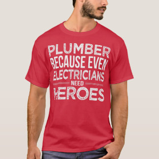 Plumber because even Electricians need Heroes Funn T-Shirt