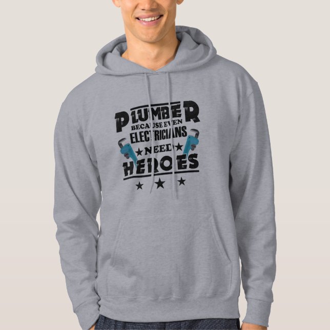 Plumber Because Even Electricians Need Heroes Hoodie (Front)