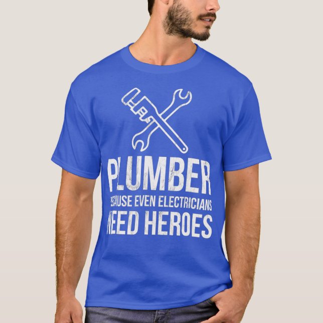 Plumber because even Electricians need Heroes T-Shirt (Front)