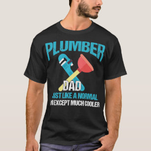 Plumber Dad Just Like Normal Dad Except Cooler T-Shirt