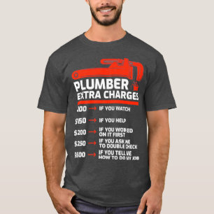 Plumber Extra Charges Plumbing Funny Plumber T-Shirt