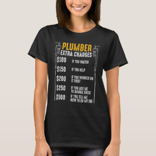 Plumber Extra Charges Plumbing Tool Pipe Drainage  T-Shirt