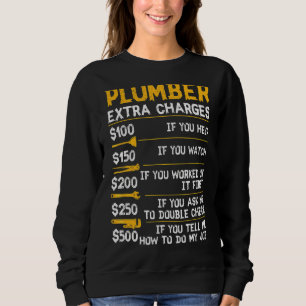 Plumber Extra Charges Plumbing Tool Pipe Hobbyis C Sweatshirt