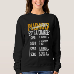 Plumber Extra Charges Plumbing Tool Pipe Hobbyis C Sweatshirt