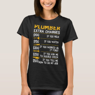 Plumber Extra Charges Plumbing Tool Pipe Hobbyis C T-Shirt