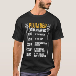Plumber Extra Charges Plumbing Tool Pipe Hobbyis C T-Shirt