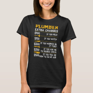 Plumber Extra Charges Plumbing Tool Pipe Hobbyis C T-Shirt