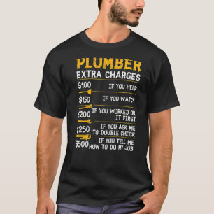 Plumber Extra Charges Plumbing Tool Pipe Hobbyis C T-Shirt