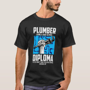 Plumber For Pipefitter Using A High School Diplom T-Shirt