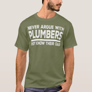 Plumber Funny Gift  Never Argue With Plumbers T-Shirt