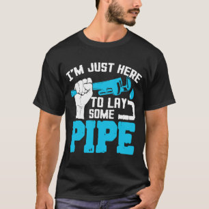 Plumber I'm Just Here To Lay Some Pipe Plumbing Jo T-Shirt