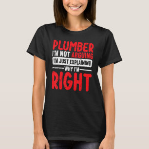 Plumber Im Not Arguing Im Just Explaining T-Shirt