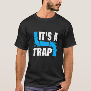 Plumber It's A Trap Plumber Plumbing Handyman Pipe T-Shirt