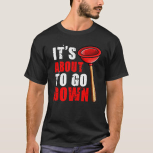 Plumber It's About To Go Down Plumber 1 T-Shirt