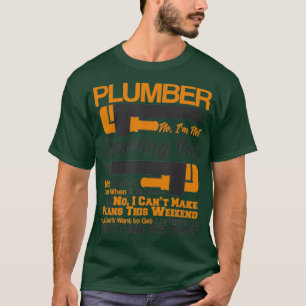 Plumber Life No Yes I Can Fix That Plumbing T-Shirt