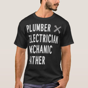 Plumber Mechanic Electrician Father Dad Day T-Shirt
