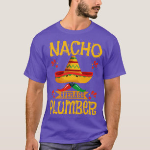 Plumber Nacho Average Plumber T-Shirt