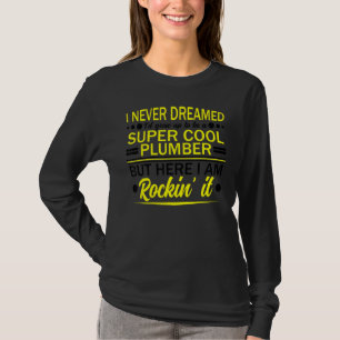 Plumber Pipefitter Plumbing Never Dreamed But Roc T-Shirt