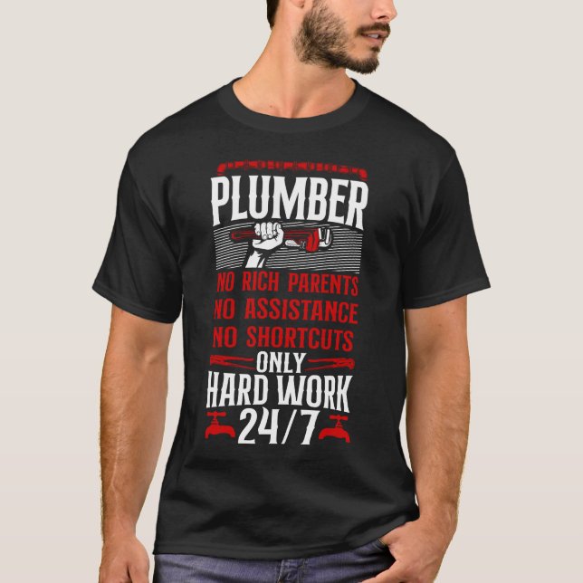 Plumber Plumber No Rich Parents No Assistance No T-Shirt (Front)