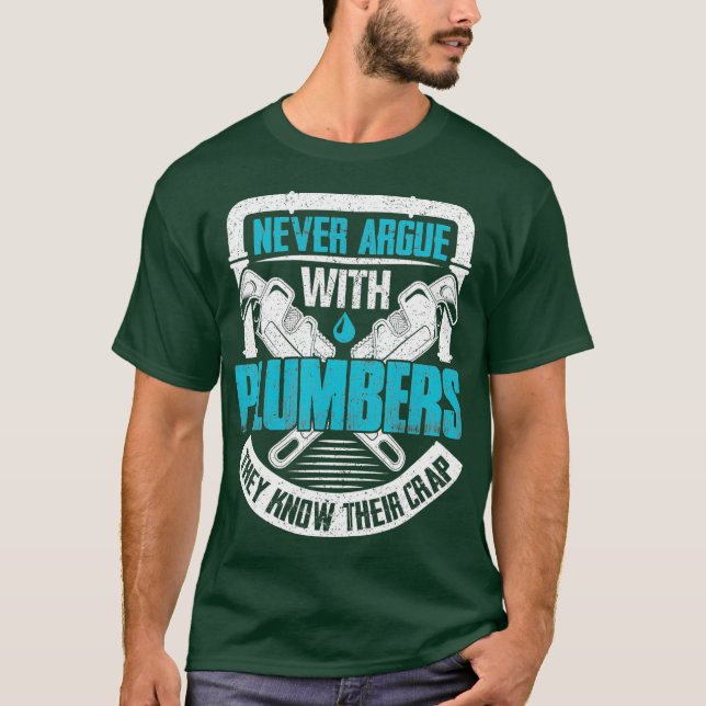Plumber Plumbing Tools  Never Argue With T-Shirt (Front)
