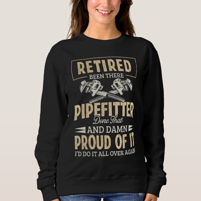 Plumber Retired Pipefitter Been There Done Plumbin Sweatshirt (Front)
