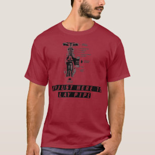 Plumber s Funny Plumbing IM JUST HERE TO LAY T-Shirt
