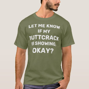 PLUMBER SHIRT LET ME KNOW IF MY BUTT CRACK IS