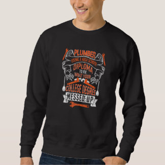 Plumber using a High School Diploma plumbing Pipef Sweatshirt