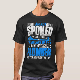 Plumber Wife  I'm Not Spoiled I'm Steamfitter Wife T-Shirt