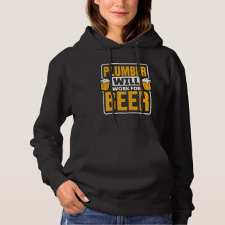 Plumber Will Work For Beer  Beer Drinking Hoodie