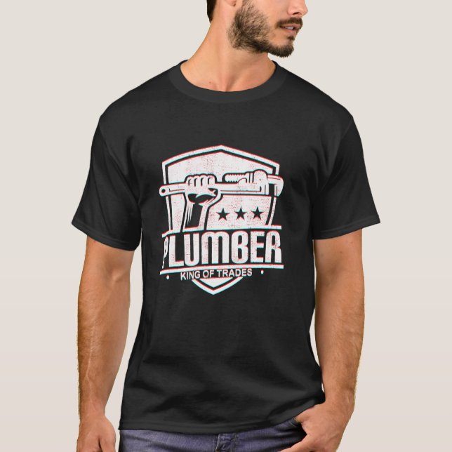 Plumber With A Pipe Wrench King Of Trades Plumber T-Shirt (Front)